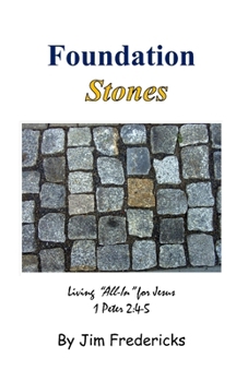 Paperback Foundation Stones: Living All In for Jesus, 1 Peter 2:4-5 Book