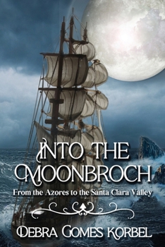 Paperback Into the Moonbroch: From the Azores to the Santa Clara Valley Book