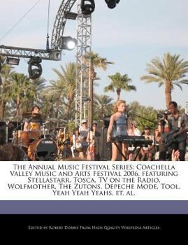 Paperback The Annual Music Festival Series: Coachella Valley Music and Arts Festival 2006, Featuring Stellastarr, Tosca, TV on the Radio, Wolfmother, the Zutons Book