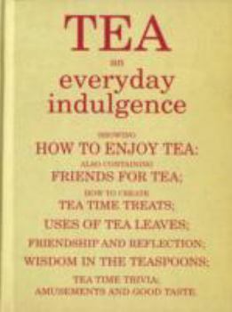 Hardcover Tea: An Everyday Indulgence - Friends for Tea, Tea Time Treats, Friendship and Reflection, Tea Time Trivia Book