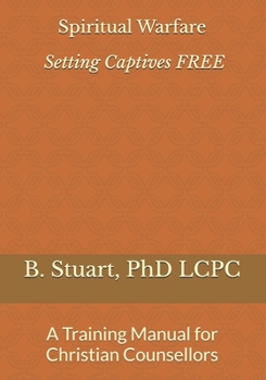 Paperback Spiritual Warfare: Setting Captives FREE: A Training Manual for Christian Counselors Book