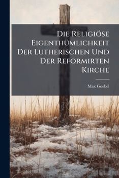 Paperback Die Religiöse Eigenthümlichkeit Der Lutherischen Und Der Reformirten Kirche: Versuch Einer Geschichtlichen Vergleichung [German] Book