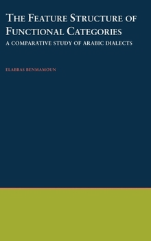 Hardcover The Feature Structure of Functional Categories: A Comparative Study of Arabic Dialects Book
