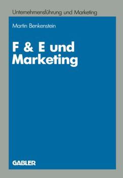 Paperback F & E Und Marketing: Eine Untersuchung Zur Leistungsfähigkeit Von Koordinationskonzeptionen Bei Innovationsentscheidungen [German] Book