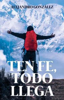 Paperback TEN FE, TODO LLEGA (Spanish Edition) [Spanish] Book