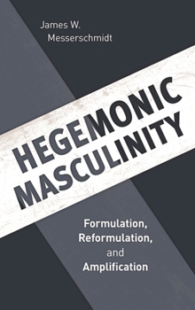 Paperback Hegemonic Masculinity: Formulation, Reformulation, and Amplification Book