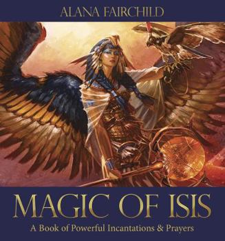 Hardcover Magic of Isis: A Book of Powerful Incantations & Prayers Book