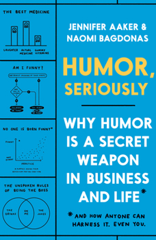 Hardcover Humor, Seriously: Why Humor Is a Secret Weapon in Business and Life (and How Anyone Can Harness It. Even You.) Book
