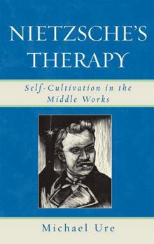 Hardcover Nietzsche's Therapy: Self-Cultivation in the Middle Works Book