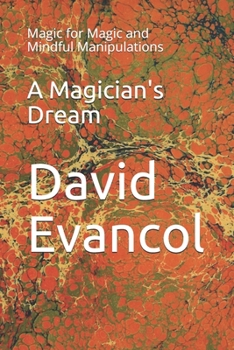Paperback A Magician's Dream: Magic for Magic and Mindful Manipulations Book