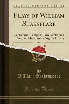 Plays of William Shakspeare, Vol. 4: Containing, Tempest; Two Gentlemen of Verona; Midsummer Night's Dream (Classic Reprint)