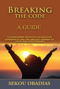 Paperback Breaking the Code: A Guide to Overcoming the Effects of Negative Experiences and the Greatest Volume 1 Book