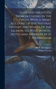 Hardcover Days and Nights of Salmon Fishing in the Tweed, With a Short Account of the Natural History and Habits of the Salmon. Ed. With Introd., Notes and Appe Book