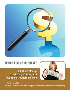 All About Money: The History, Culture, and Meaning of Modern Finance - Book  of the Junior Library of Money