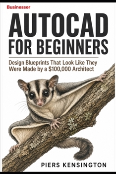 Paperback AutoCAD For Beginners: Design Blueprints That Look Like They Were Made by a $100,000 Architect Book