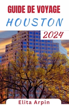 Paperback Guide de Voyage Houston: Compagnon de voyage complet mis à jour pour découvrir les destinations incontournables de Houston, dévoiler des joyaux [French] Book