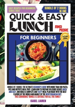 Paperback Quick and Easy Lunch and More for Beginners: Bundle of 2 Books: The Ultimate Beginner's Guide with More Than 100 Pasta, Pies And Hotpots Meal Prep. Le Book