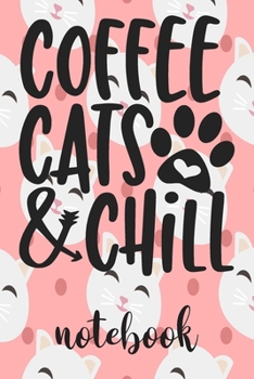 Paperback Coffee Cats and Chill - Notebook: Cute Cat Themed Notebook Gift For Women 110 Blank Lined Pages With Kitty Cat Quotes Book