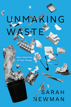 Hardcover Unmaking Waste: New Histories of Old Things Book
