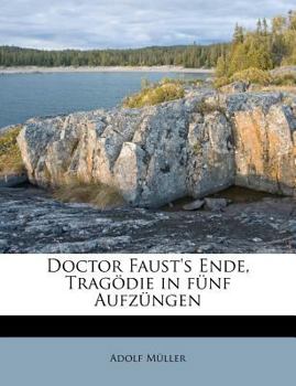 Paperback Doctor Faust's Ende, Tragodie in Funf Aufzungen [German] Book