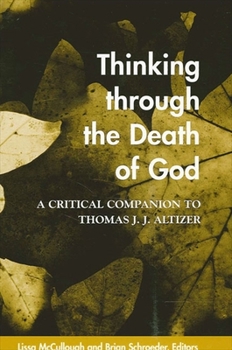 Thinking Through the Death of God: A Critical Companion to Thomas J. J. Altizer (Suny Series in Theology and Continental Thought) - Book  of the SUNY Series in Theology and Continental Thought