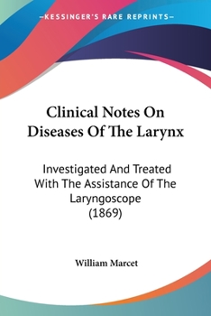 Paperback Clinical Notes On Diseases Of The Larynx: Investigated And Treated With The Assistance Of The Laryngoscope (1869) Book