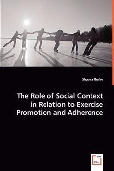 Paperback The Role of Social Context in Relation to Exercise Promotion and Adherence Book