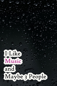I Like Music and Maybe 3 People: Lined Notebook / Journal Gift, 200 Pages, 6x9,  Cover, Matte Finish Inspirational Quotes Journal, Notebook, Diary, Composition Book