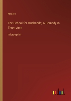 The School for Husbands; A Comedy in Three Acts: in large print