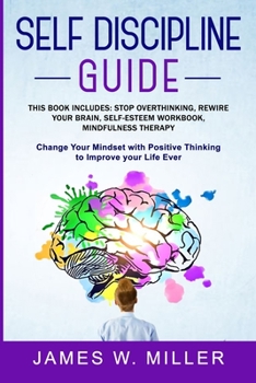 Paperback Self Discipline Guide: This Book includes: Stop Overthinking, Rewire your Brain, Self-esteem Workbook, Mindfulness Therapy Book