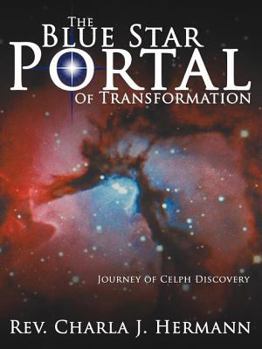 Paperback The Blue Star Portal Of Transformation: Journey Of Celph Discovery Book