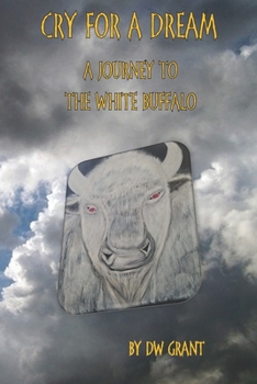 Paperback Cry For A Dream: A Journey to the White Buffalo Book