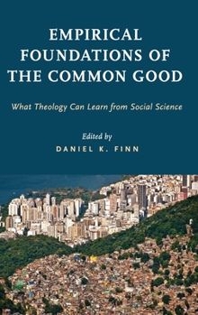 Hardcover Empirical Foundations of the Common Good: What Theology Can Learn from Social Science Book