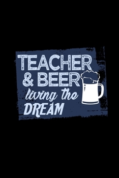 Teacher & beer living the dream: 110 Game Sheets - 660 Tic-Tac-Toe Blank Games | Soft Cover Book for Kids | Traveling & Summer Vacations | 6 x 9 in | ... x 22.86 cm | Single Player | Funny Great Gift