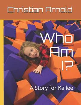 Paperback Who Am I?: A Story for Kailee Book