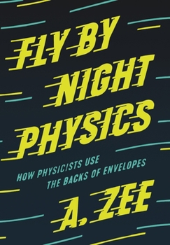 Hardcover Fly by Night Physics: How Physicists Use the Backs of Envelopes Book