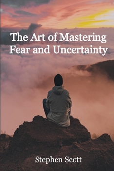 Paperback The Art of Mastering Fear and Uncertainty Book