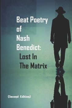 Paperback Beat Poetry of Nash Benedict: Lost In The Matrix Book