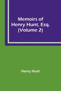 Paperback Memoirs of Henry Hunt, Esq. (Volume 2) Book