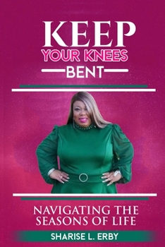 Paperback Keep Your Knees Bent: Navigating the Seasons of Life Book