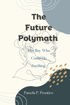 Paperback The Future Polymath: The Boy Who Could Do Anything Book