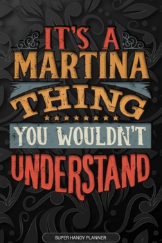 Its A Martina Thing You Wouldnt Understand: Martina Name Planner With Notebook Journal Calendar Personal Goals Password Manager & Much More, Perfect Gift For Martina