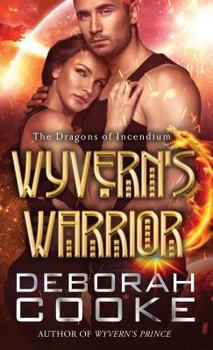 Wyvern's Warrior - Book #3 of the Dragons of Incendium