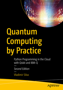 Paperback Quantum Computing by Practice: Python Programming in the Cloud with Qiskit and Ibm-Q Book