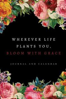 Paperback Wherever Life Plants You, Bloom with Grace: Blank Lined Journal with Calendar for Flower Lovers Book