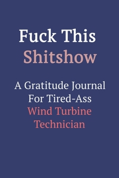 Paperback Fuck This ShitShow A Gratitude Journal For Tired-Ass Wind Turbine Technician Book