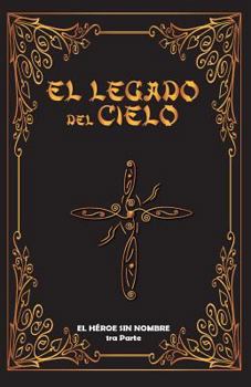 Paperback El Legado del Cielo: El Heroe sin Nombre: 1ra Parte [Spanish] Book