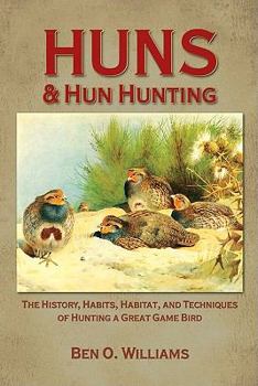 Paperback Huns & Hun Hunting: The History, Habits, Habitat, and Techniques of Hunting a Great Game Bird Book