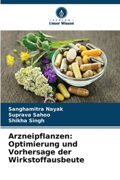Arzneipflanzen: Optimierung und Vorhersage der Wirkstoffausbeute (German Edition)