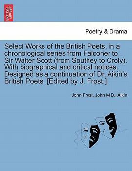 Select Works of the British: In a Chronological Series from Falconer to Sir Walter Scott, with Biographical and Critical Notices (Classic Reprint)